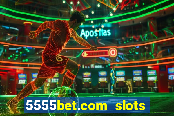 5555bet.com slots marca forte